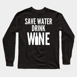 Save Water Drink Wine. Funny Wine Lover Quote Long Sleeve T-Shirt